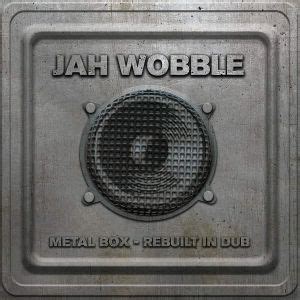 jah wobble metal box rebuilt in dub review|wobble metal box lyrics.